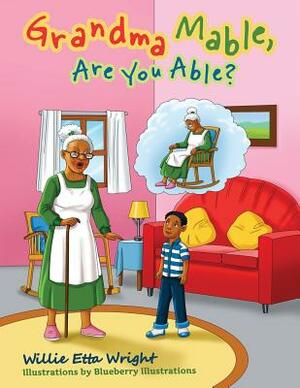 Grandma Mable, Are You Able? by Willie Etta Wright