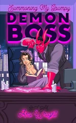 Summoning my Grumpy Demon Boss by Ami Wright, Ami Wright