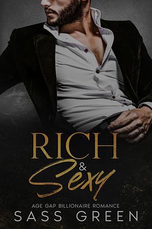 Rich & Sexy: An Age Gap Billionaire Romance by Sass Green