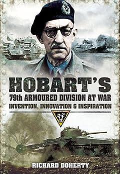 Hobart's 79th Armoured Division at War: Invention, Innovation and Inspiration by Richard Doherty