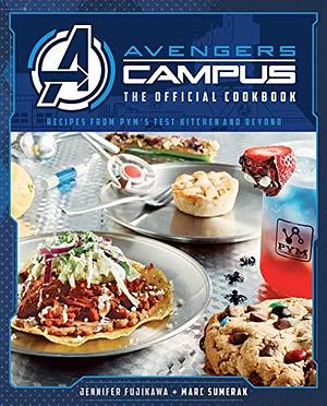 Avengers Campus: The Official Cookbook: Recipes from Pym's Test Kitchen and Beyond by Jenn Fujikawa, Marc Sumerak