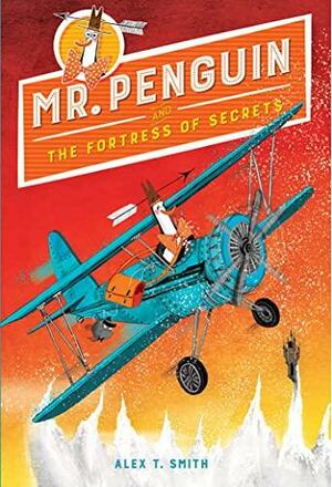 Mr Penguin and the Fortress of Secrets by Alex T. Smith