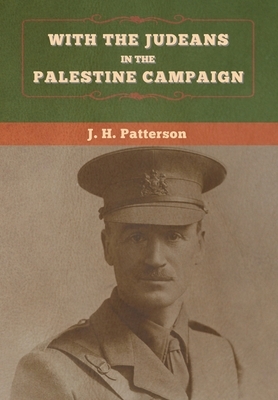 With the Judeans in the Palestine Campaign by J. H. Patterson