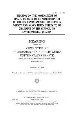 Hearing on the nominations of Lisa P. Jackson to be Administrator of the U.S. Environmental Protection Agency and Nancy Helen Sutley to be Chairman of by Committee on Environment and Publ Works, United States Congress, United States Senate