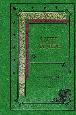 A Lute of Jade by L. Cranmer-Byng