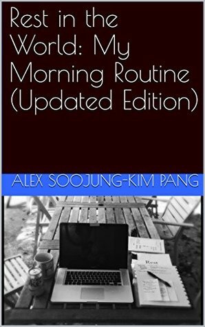 Rest in the World: My Morning Routine by Alex Soojung-Kim Pang