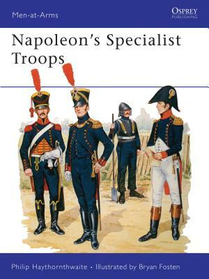 Napoleon's Specialist Troops by Philip Haythornthwaite