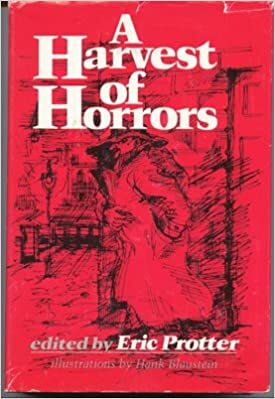 A Harvest of Horrors by Georg Heym, Eric Protter, Roald Dahl, William Sansom, Milovan Đilas, Ambrose Bierce, Ilse Aichinger, William Goyen, A.E. Coppard, H.P. Lovecraft, Brian Lumley, Terry Southern, Robert Bloch, J.C. Thompson, Algernon Blackwood, Clark Ashton Smith, Stanley Ellin, Auguste de Villiers de l'Isle-Adam, George Brandon Saul, H.G. Wells