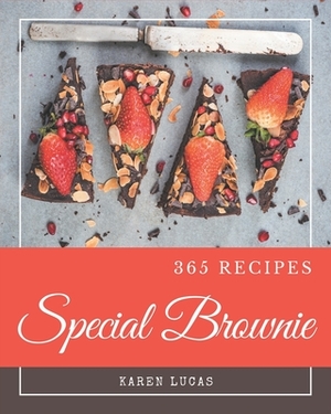 365 Special Brownie Recipes: Brownie Cookbook - Your Best Friend Forever by Karen Lucas