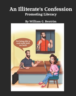 An Illiterate's Confession: Promoting Literacy by William G. Bentrim