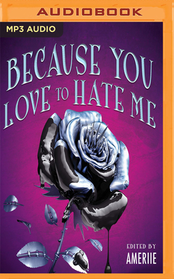 Because You Love to Hate Me: 13 Tales of Villainy by Ameriie (Editor)