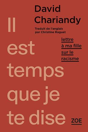 Il est temps que je te dise - Lettre à ma fille sur le racis by David Chariandy, Christine Raguet