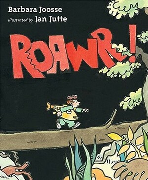 Roawr! by Jan Jutte, Barbara M. Joosse