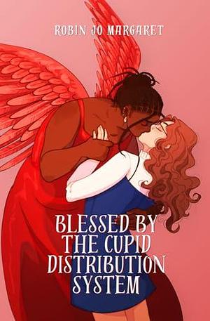 Blessed by the Cupid Distribution System: A Cozy and Steamy Lesbian Paranormal Romance by Robin Jo Margaret, Robin Jo Margaret