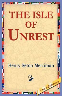 The Isle of Unrest by Henry Seton Merriman