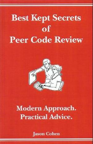 Best Kept Secrets of Peer Code Review (Modern Approach. Practical Advice.) by Jason Cohen