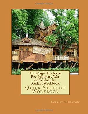 The Magic Treehouse Revolutionary War on Wednesday Student Workbook: Quick Student Workbook by John Pennington