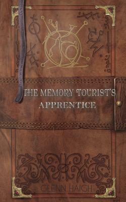The Memory Tourist's Apprentice by Glenn Haigh