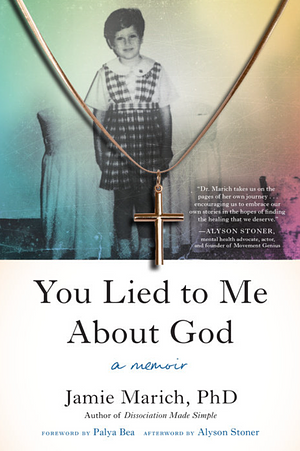 You Lied to Me About God: A Memoir by Jamie Marich