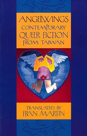 Angelwings: Contemporary Queer Fiction from Taiwan by Fran Martin