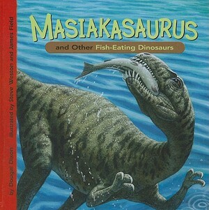 Masiakasaurus and Other Fish-Eating Dinosaurs by Dougal Dixon