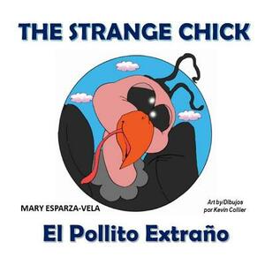 The Strange Chick/El Pollito Extrano by Mary Esparza Vela