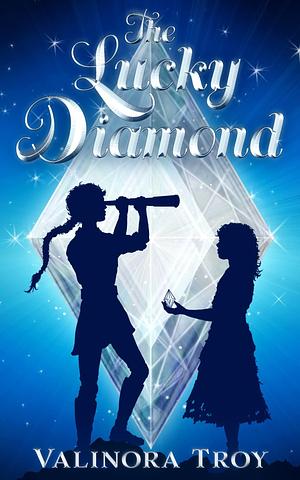 The Lucky Diamond: An exciting Middle Grade magical fantasy quest, full of monsters, witches and adventure by Valinora Troy, Valinora Troy