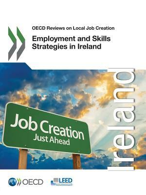 OECD Reviews on Local Job Creation: Employment and Skills Strategies in Ireland by 