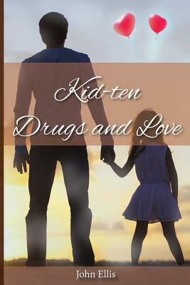 Kid-Ten Drugs and Love by John Ellis