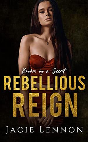 Rebellious reign by Jacie Lennon