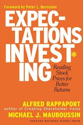 Expectations Investing: Reading Stock Prices for Better Returns by Michael J. Mauboussin, Alfred Rappaport