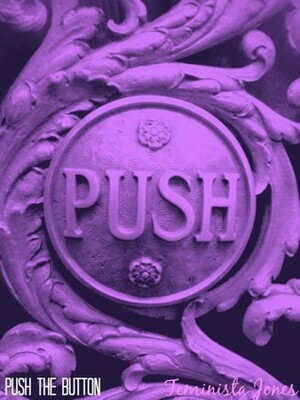 Push The Button by Feminista Jones