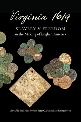 Virginia 1619: Slavery and Freedom in the Making of English America by 
