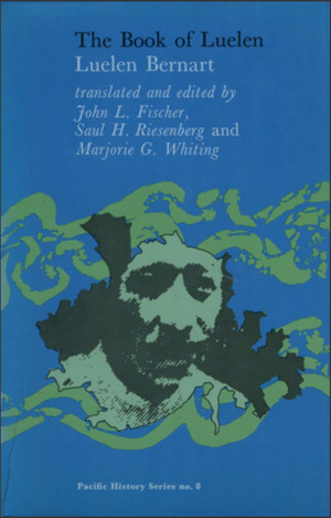 The Book Of Luelen by Marjorie G. Whiting, John L. Fischer, Luelen Bernart, Saul H. Riesenberg