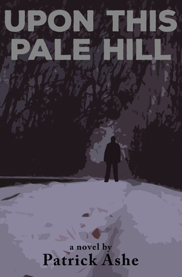 Upon This Pale Hill by Patrick Ashe