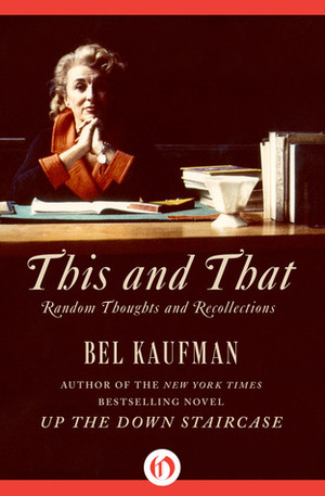 This and That: Random Thoughts and Recollections by Bel Kaufman