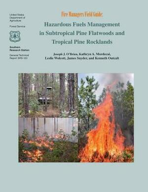 Hazardous Fuels Management in Subtropical Pine Flatwoods and Topical Pine Rocklands by U. S. Department of Agriculture