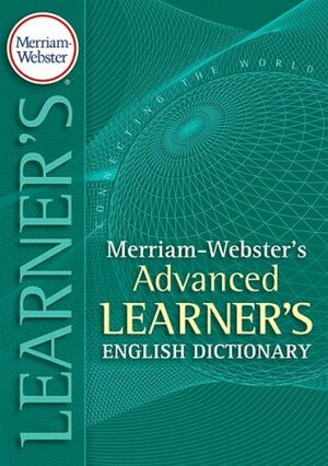 Merriam-Webster's Advanced Learner's Dictionary by Merriam-Webster