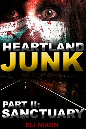 Heartland Junk Part II: Sanctuary: A ZOMBIE Apocalypse Serial by Eli Nixon