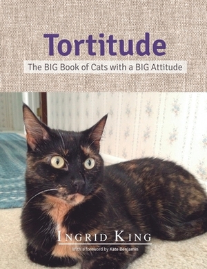 Tortitude: The Big Book of Cats with a Big Attitude by Ingrid King