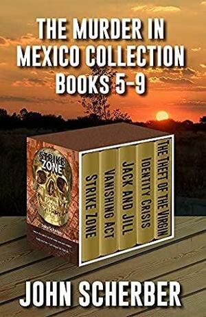 The Murder in Mexico Mysteries: Books 5 Through 9 by John Scherber