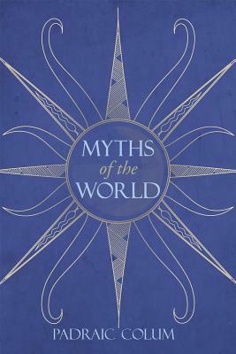 Myths of the World by Padraic Colum