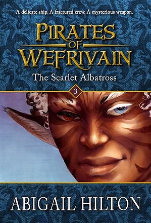 The Scarlet Albatross: Pirates of Wefrivain, book 3 by Abigail Hilton