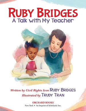 Ruby Bridges: A Talk with My Teacher by Ruby Bridges