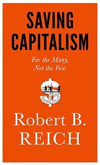 Saving Capitalism: For the Many, Not the Few by Robert B. Reich