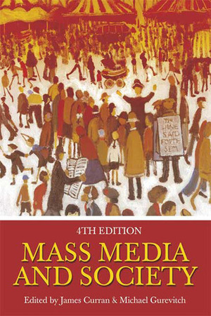 Mass Media and Society by Michael Gurevitch, James Curran