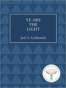 Ye Are the Light by Joel S. Goldsmith