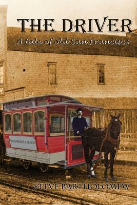 The Driver: A tale of old San Francisco by Steve Bartholomew