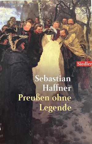 Preußen ohne Legende by Sebastian Haffner