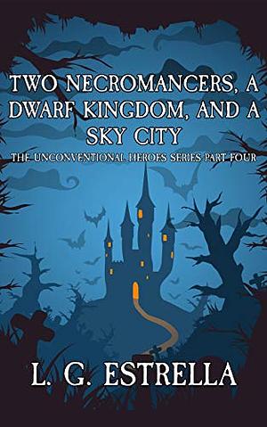 Two Necromancers, a Dwarf Kingdom, and a Sky City by L. G. Estrella